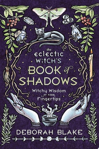 The Eclectic Witch’s Book of Shadows — Deborah Blake