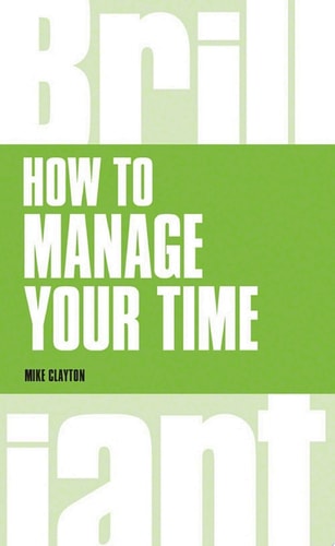 How to Manage Your Time — Mike Clayton