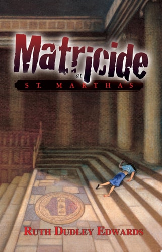 Matricide at St. Martha’s — Ruth Dudley Edwards