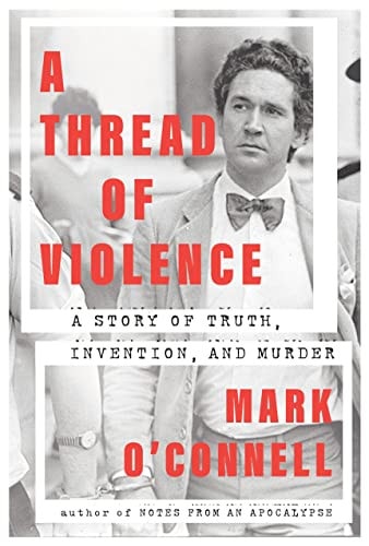 A Thread of Violence: A Story of Truth, Invention, and Murder (English Edition) — Mark O’Connell