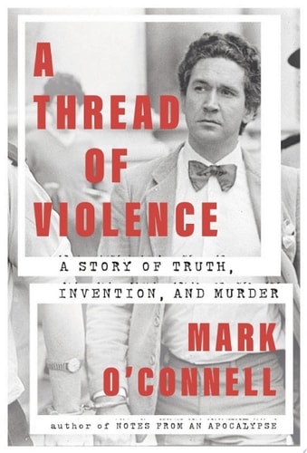 A Thread of Violence — Mark O’Connell