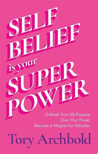 Self-Belief Is Your Superpower — Tory Archbold
