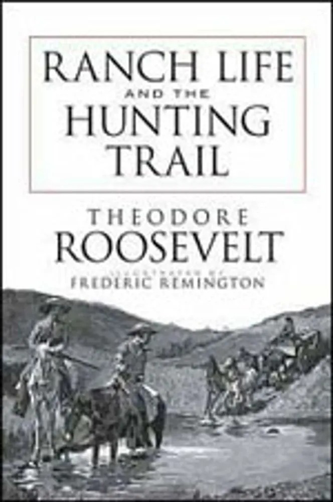 Ranch Life and the Hunting Trail — Theodore Roosevelt