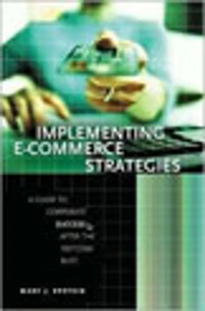 Implementing E-Commerce Strategies – a Guide to Corporate Success After the Dot.com Bust — Marc J. Epstein