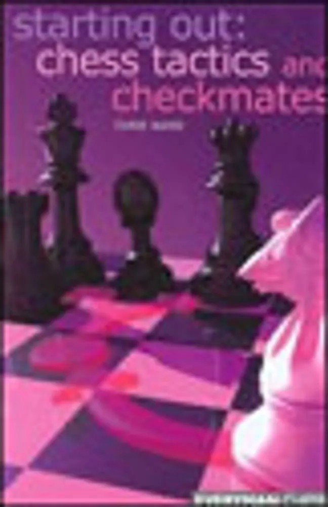 Starting Out – Chess Tactics and Checkmates — Chris Ward