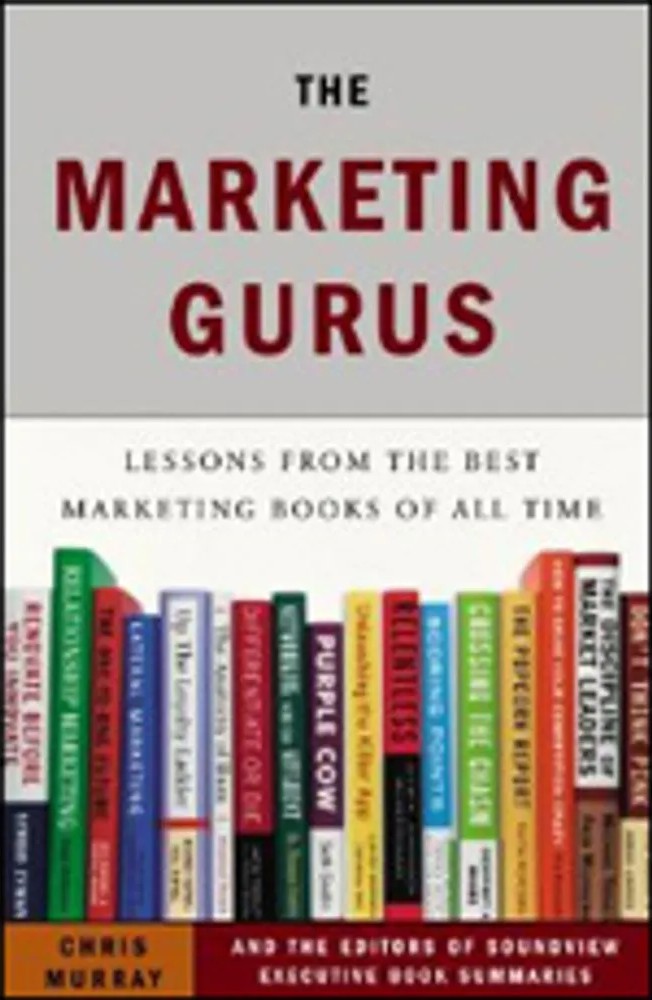 Marketing Gurus, the – Lessons From the Best Marketing Books of All Time — Chris Murray