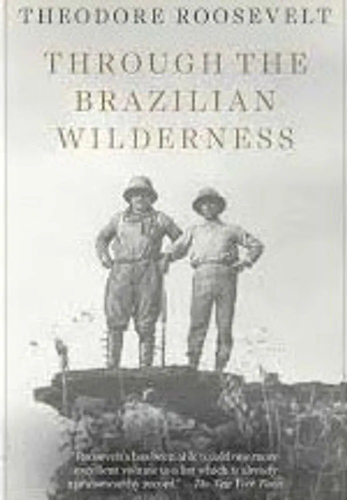 Through the Brazilian Wilderness — Theodore Roosevelt