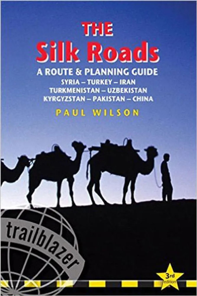 Silk Roads, the – A Route & Planning Guide — Paul Wilson