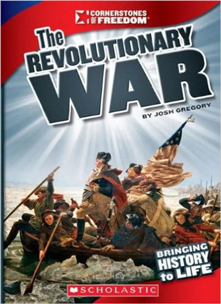 Revolutionary War, the – Cornerstones of Freedom — Josh Gregory