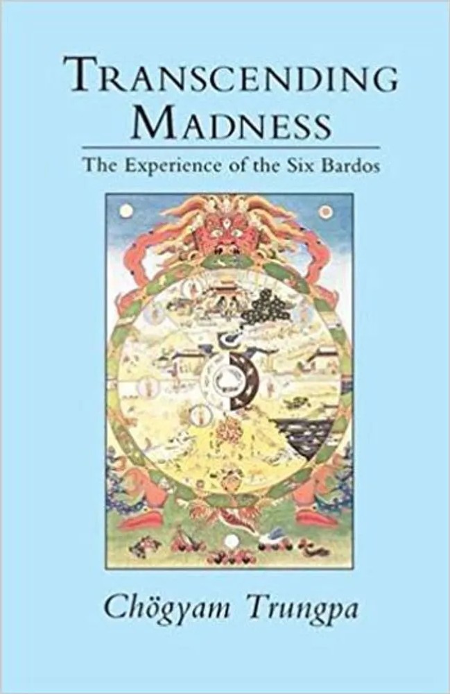 Transcending Madness – The Experience of the Six Bardos — Chogyam Trungpa