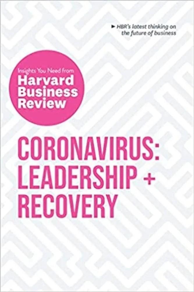 Coronavirus – Leadership + Recovery – Insights You Need From Harvard Business Review