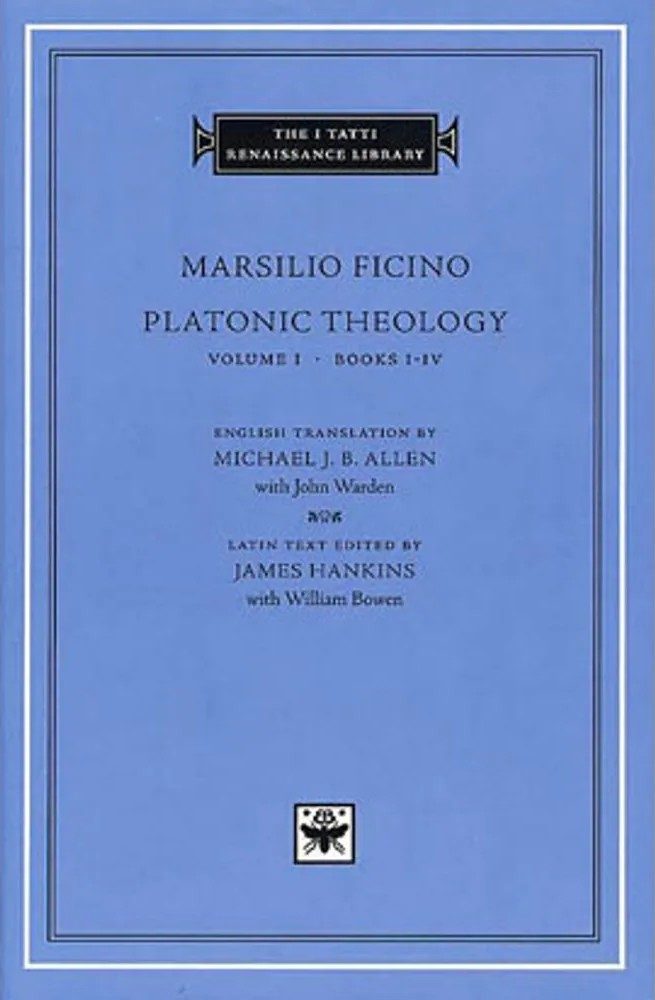 Platonic Theology Vol.1 – Books I-Iv — Marsilio Ficino