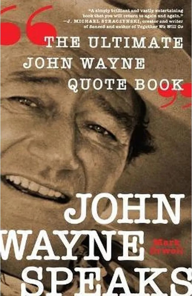 John Wayne Speaks – The Ultimate John Wayne Quote Book — Mark Orwoll