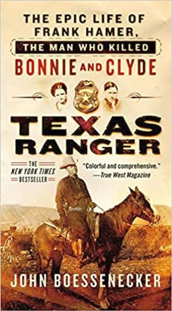 Texas Ranger – The Epic Life of Frank Hamer, the Man Who Killed Bonnie and Clyde — John Boessenecker