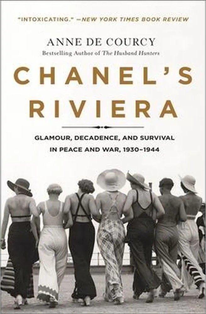 Chanel’S Riviera – Glamour, Decadence, and Survival in Peace and War, 1930-1944 — Anne De Courcy