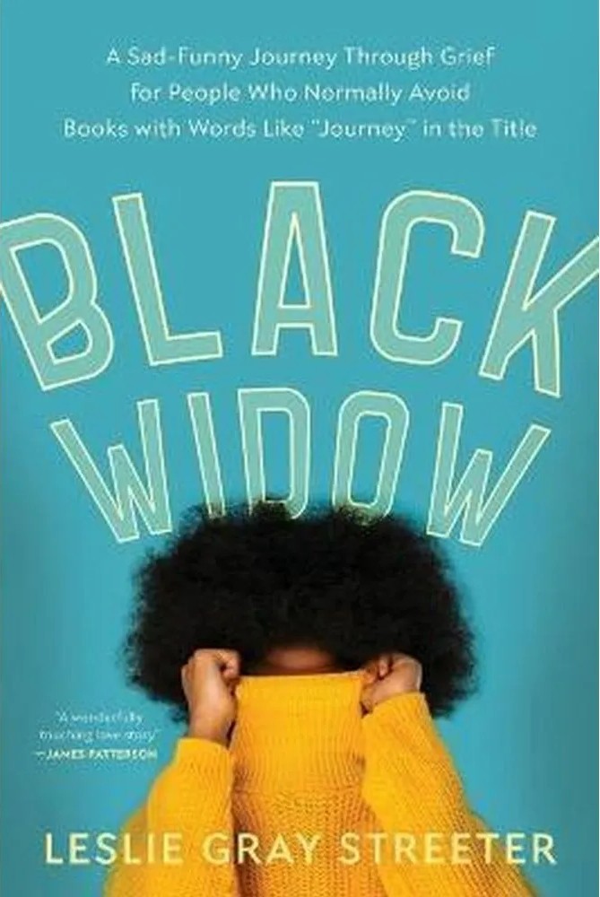 Black Widow – A Sad-Funny Journey Through Grief for People Who Normally Avoid Books With Words Like Journey in the — Leslie Gray Streeter