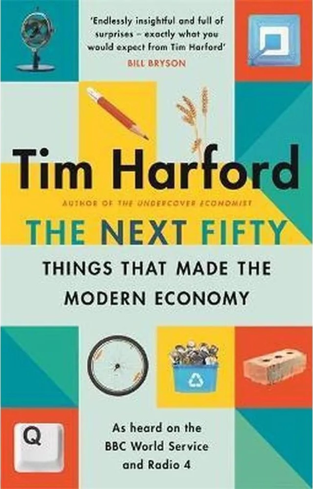 The Next Fifty Things That Made the Modern Economy — Tim Harford