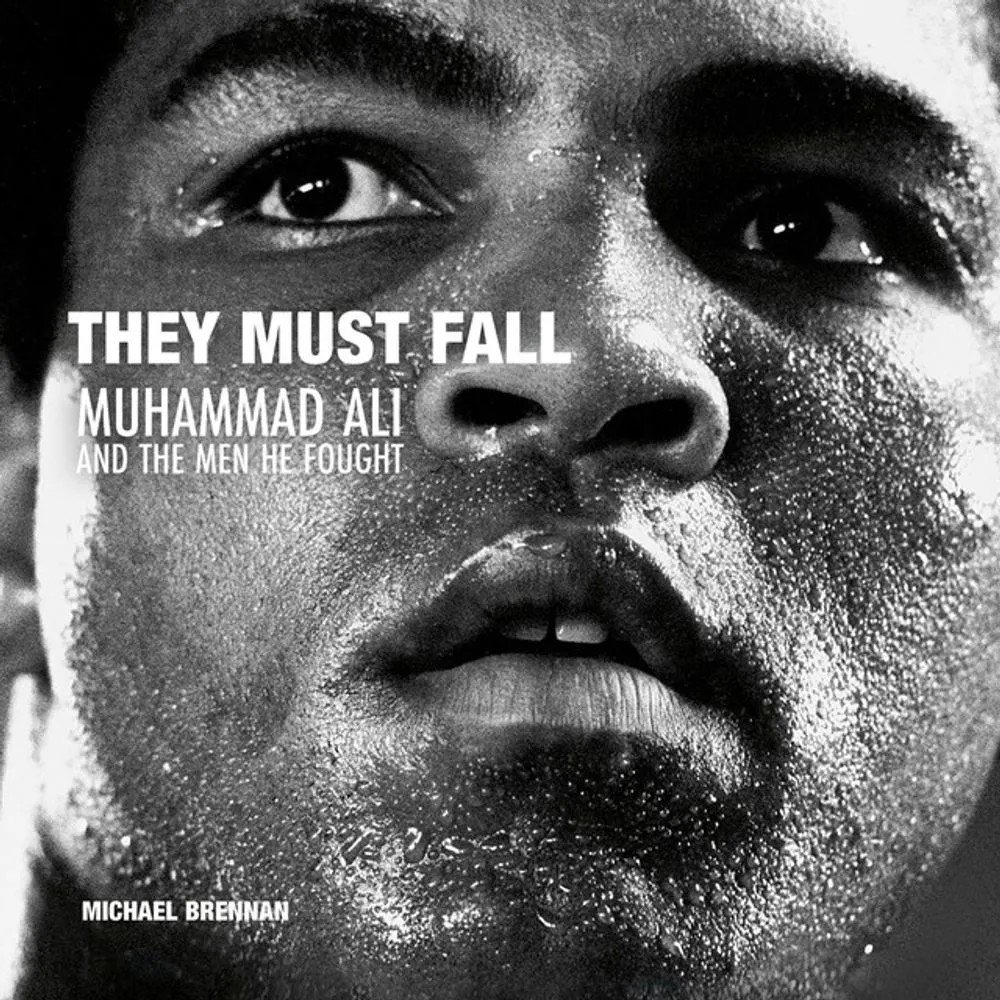 They Must Fall – Muhammad Ali and the Men He Fought — Michael Brennan