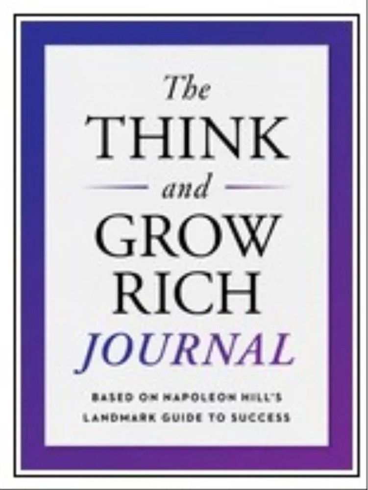 The Think and Grow Rich Journal – Based on Napoleon Hill’S Landmark Guide to Success — Napoleon Hill