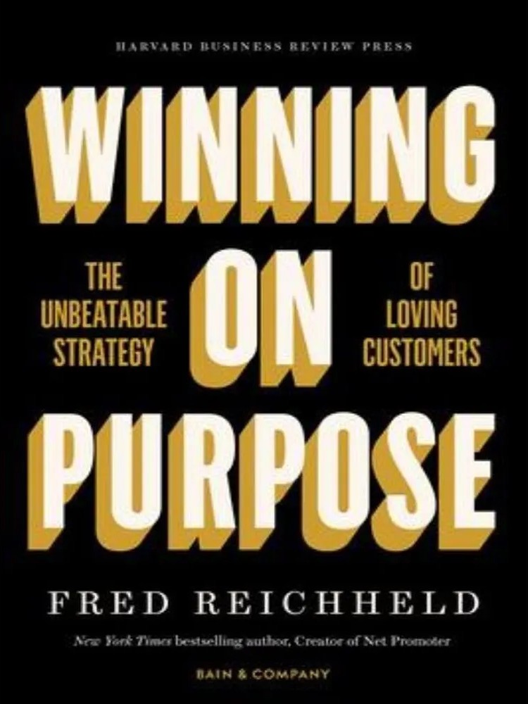 Winning on Purpose – The Unbeatable Strategy of Loving Customers — Fred Reichheld