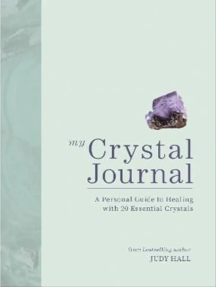 My Crystal Journal – A Personal Guide to Healing With 20 Essential Crystals — Judy Hall