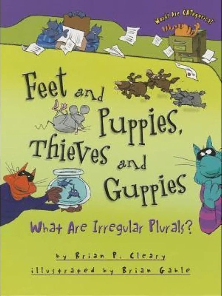 Feet and Puppies, Thieves and Guppies: What Are Irregular Plurals? – Words Are Categorical — Brian P. Cleary