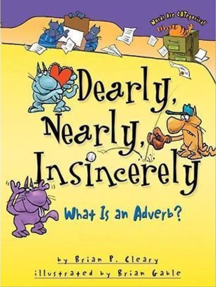 Dearly, Nearly, Insincerely – What Is an Adverb? – Words Are Categorical — Brian P. Cleary
