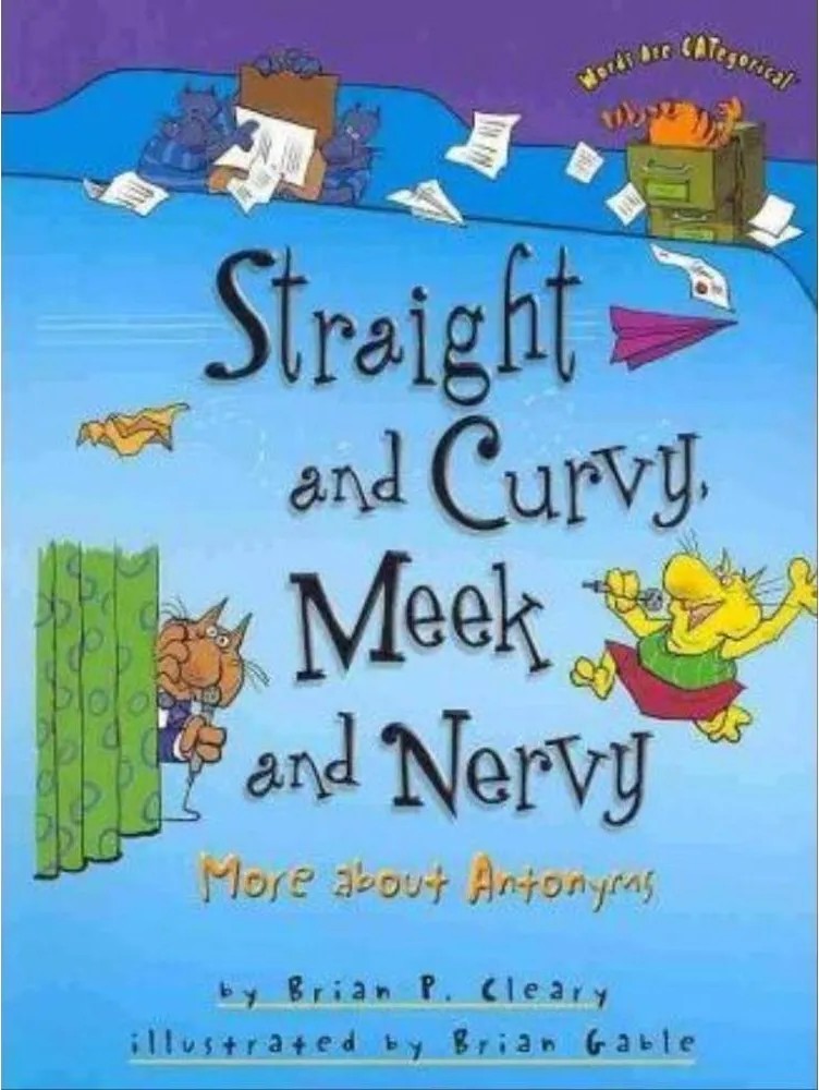 Straight and Curvy, Meek and Nervy – More About Antonyms – Words Are Categorical — Brian P. Cleary