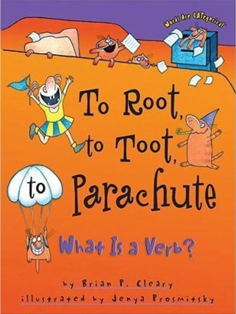 To Root, to Toot, to Parachute – What Is a Verb? – Words Are Categorical — Brian P. Cleary
