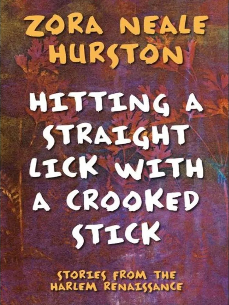 Hitting a Straight Lick With a Crooked Stick – Stories From the Harlem Renaissance — Zora Neale Hurston