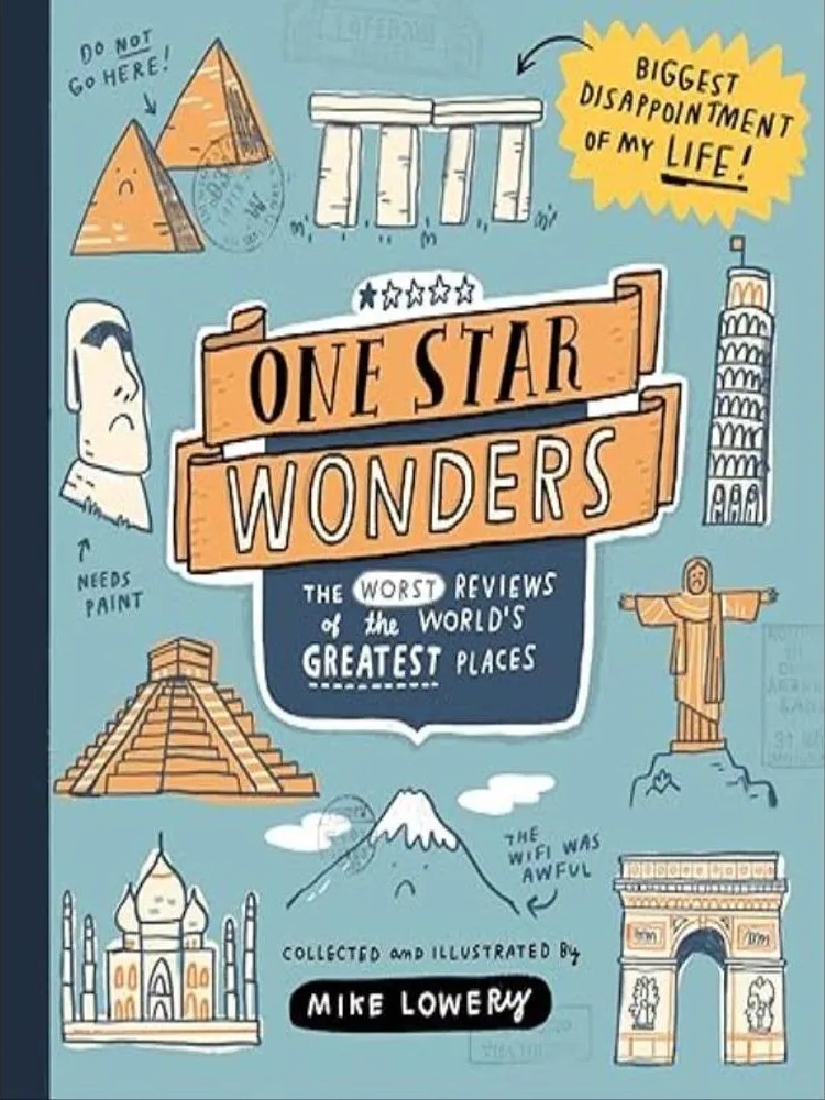 One Star Wonders – The Worst Reviews of the World’S Greatest Places — Mike Lowery