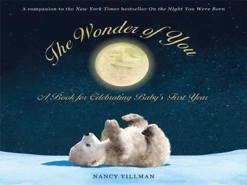 The Wonder of You – A Book for Celebrating Baby’S First Year — Nancy Tillman