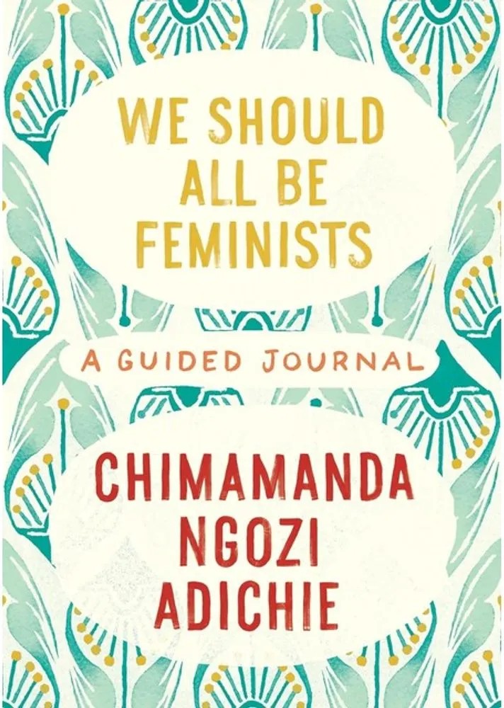 We Should All Be Feminists – A Guided Journal — Chimamanda Ngozi Adichie