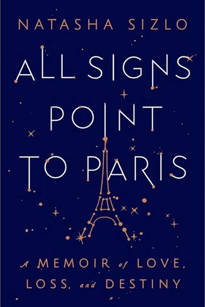 All Signs Point to Paris – A Memoir of Love, Loss, and Destiny — Natasha Sizlo