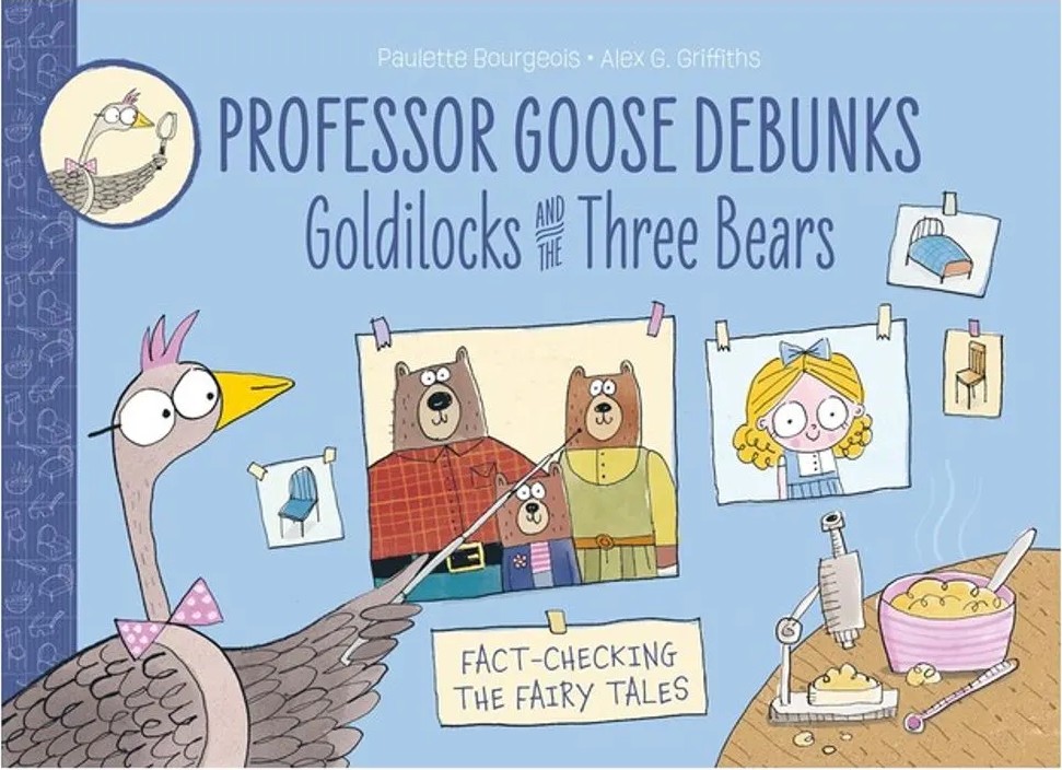 Professor Goose Debunks Goldilocks and the Three Bears – Fact-Checking the Fairy Tales — Paulette Bourgeois
