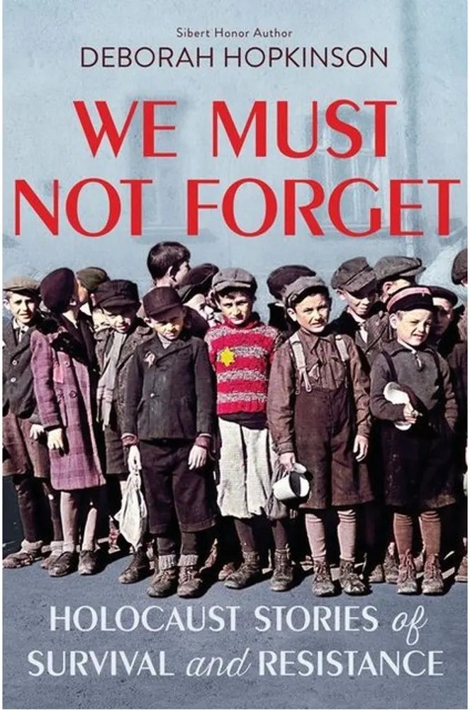 We Must Not Forget – Holocaust Stories of Survival and Resistance — Deborah Hopkinson