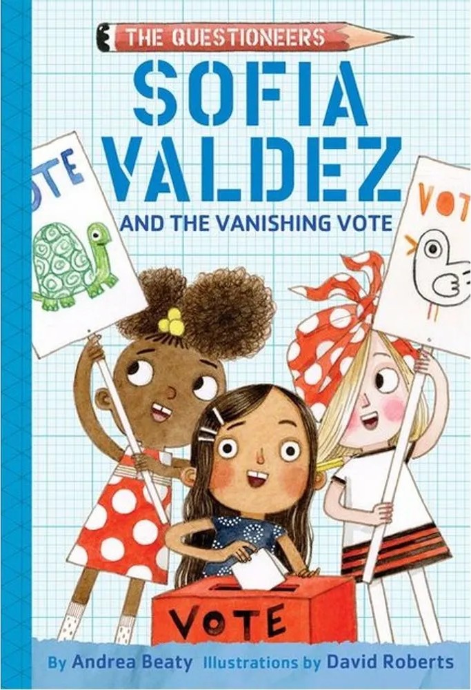 Sofia Valdez and the Vanishing Vote – the Questioneers – Vol. 4 — Andrea Beaty