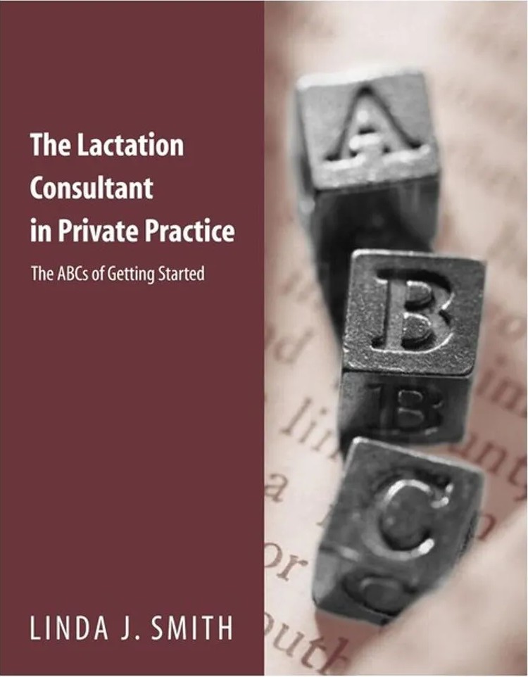 The Lactation Consultant in Private Practice – The Abcs of Getting Started — Linda Joan Smith