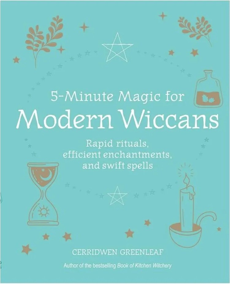 5-Minute Magic for Modern Wiccans – Rapid Rituals, Efficient Enchantments, and Swift Spells — Cerridwen Greenleaf