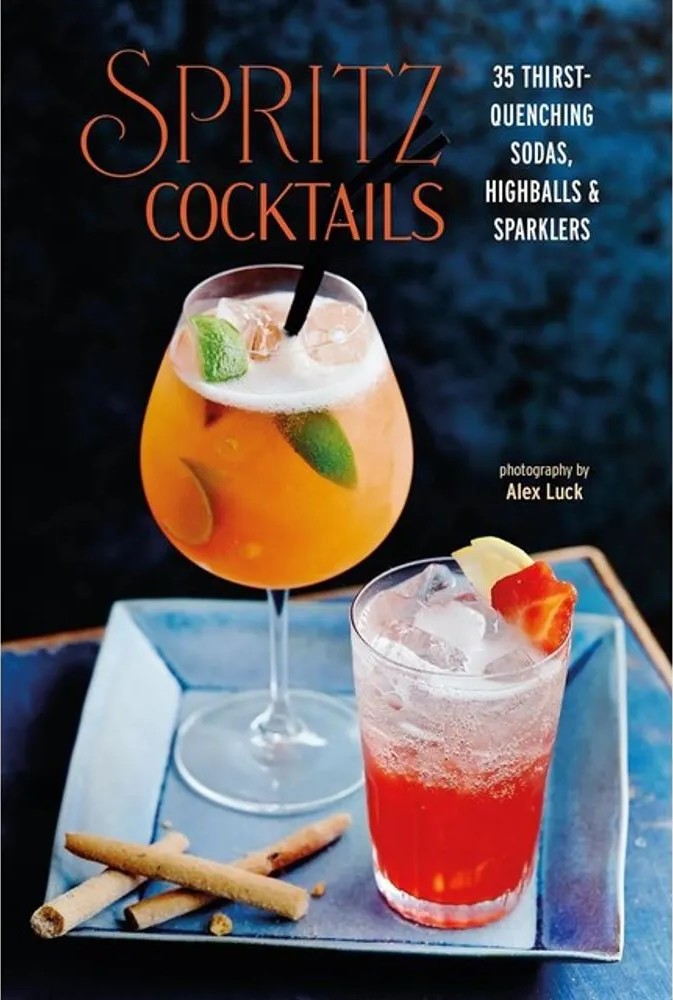 Spritz Cocktails – 35 Thirst-Quenching Sodas, Highballs & Sparklers — Ryland Peters & Small