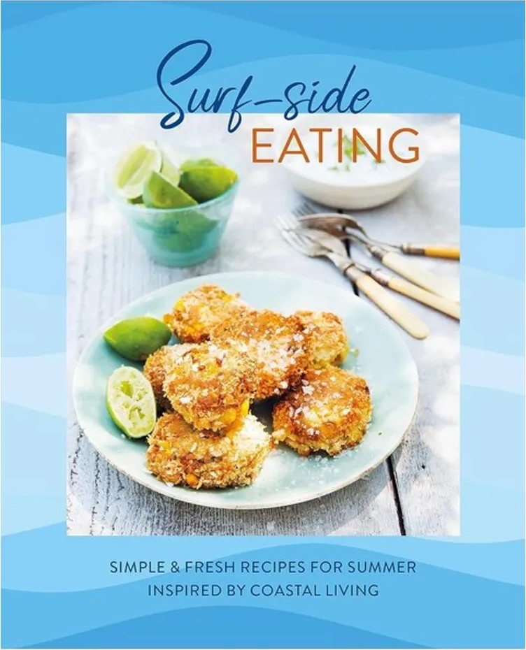 Surf-Side Eating – Simple & Fresh Recipes for Summer Inspired By Coastal Living — Ryland Peters & Small