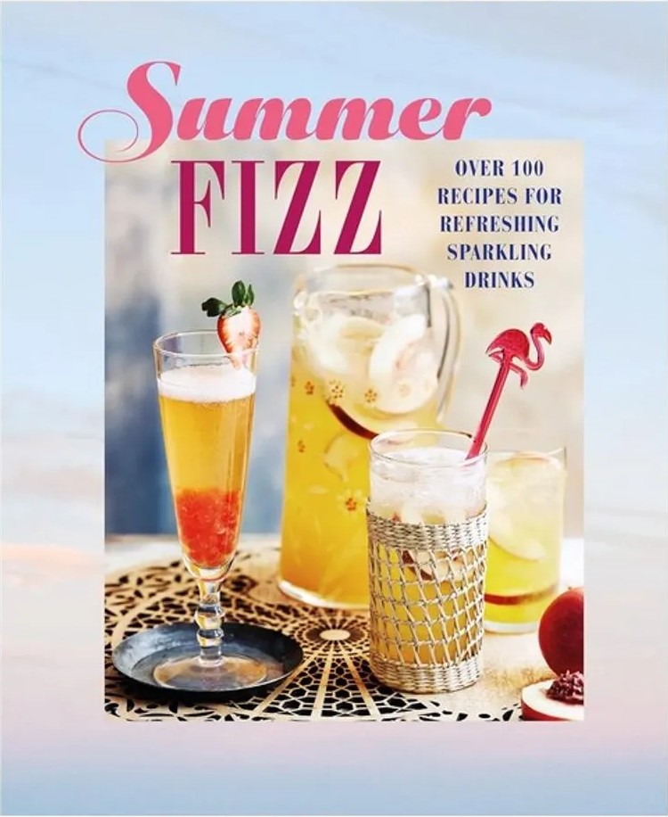 Summer Fizz – Over 100 Recipes for Refreshing Sparkling Drinks — Ryland Peters & Small