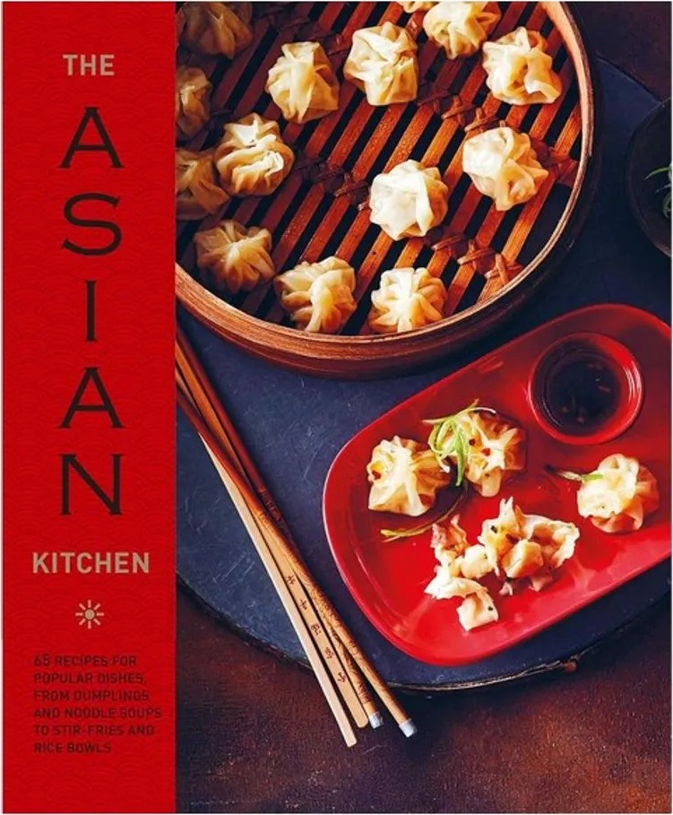 The Asian Kitchen – 65 Recipes for Popular Dishes, From Dumplings and Noodle Soups to Stir-Fries and Rice Bowls — Ryland Peters & Small
