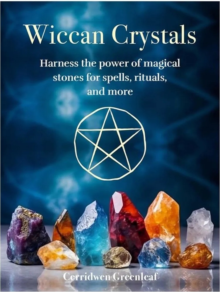 Wiccan Crystals – Harness the Power of Magical Stones for Spells, Rituals, and More — Cerridwen Greenleaf