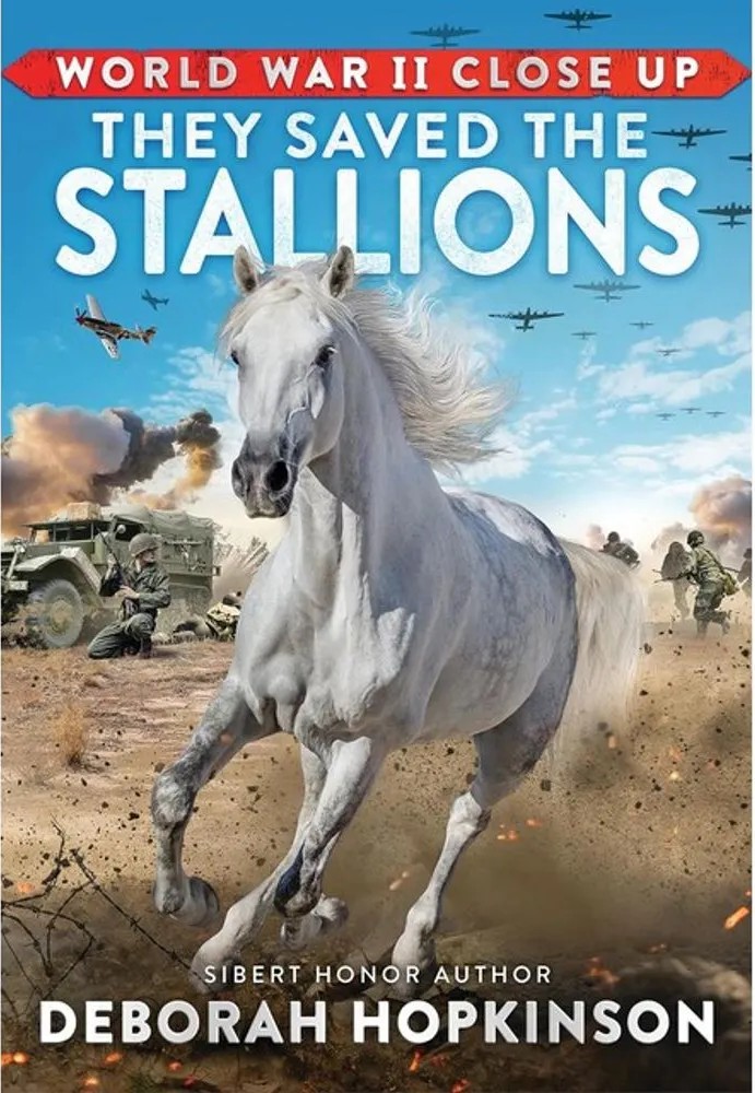 World War II Close Up – They Saved the Stallions — Deborah Hopkinson