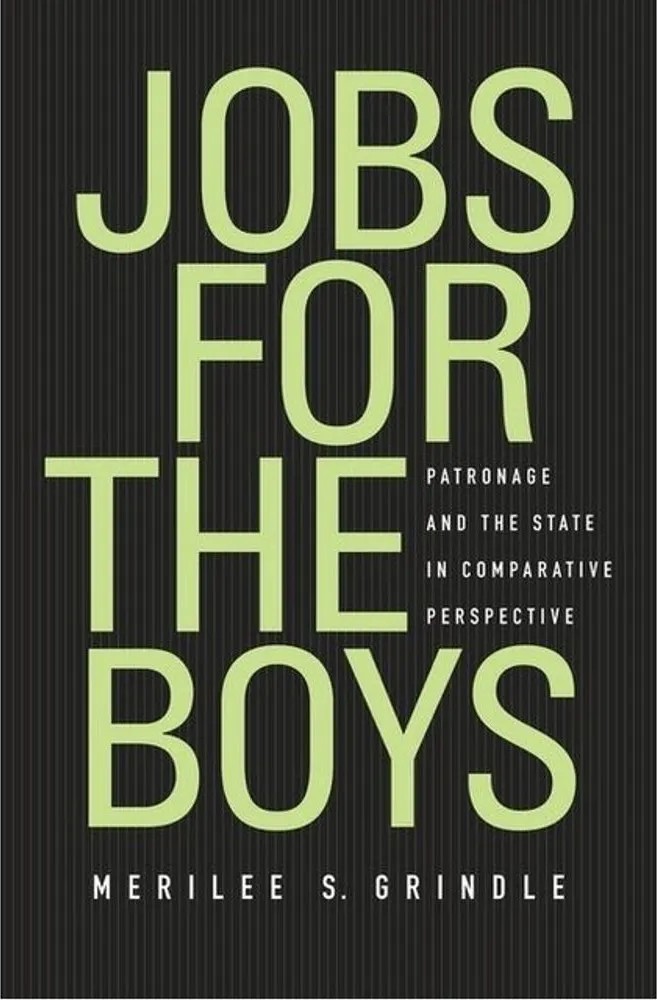 Jobs for the Boys – Patronage and the State in Comparative Perspective — Merilee Grindle