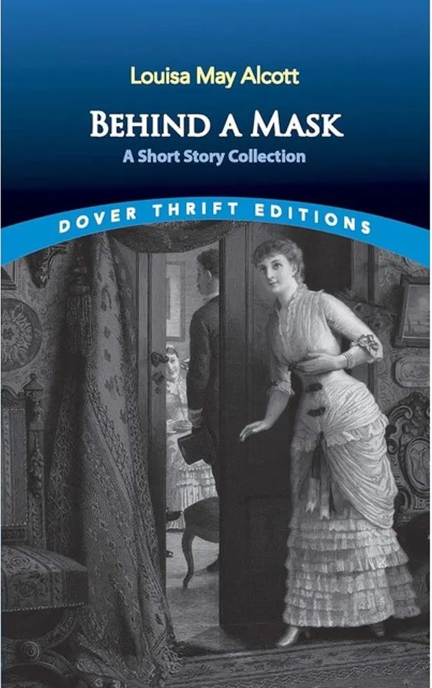 Behind a Mask – a Short Story Collection – Dover Thrift Editions — Louisa May Alcott