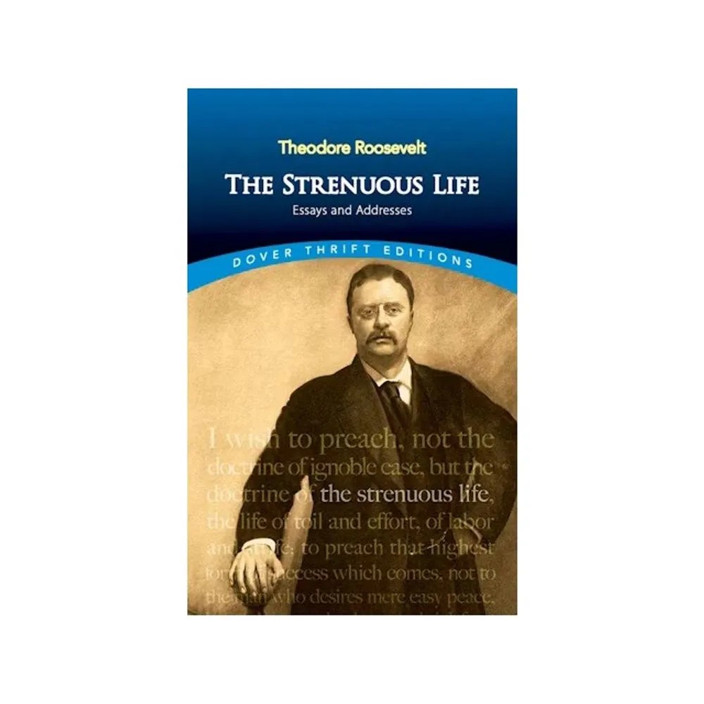 The Strenuous Life – Essays and Addresses – Dover Thrift Editions — Theodore Roosevelt
