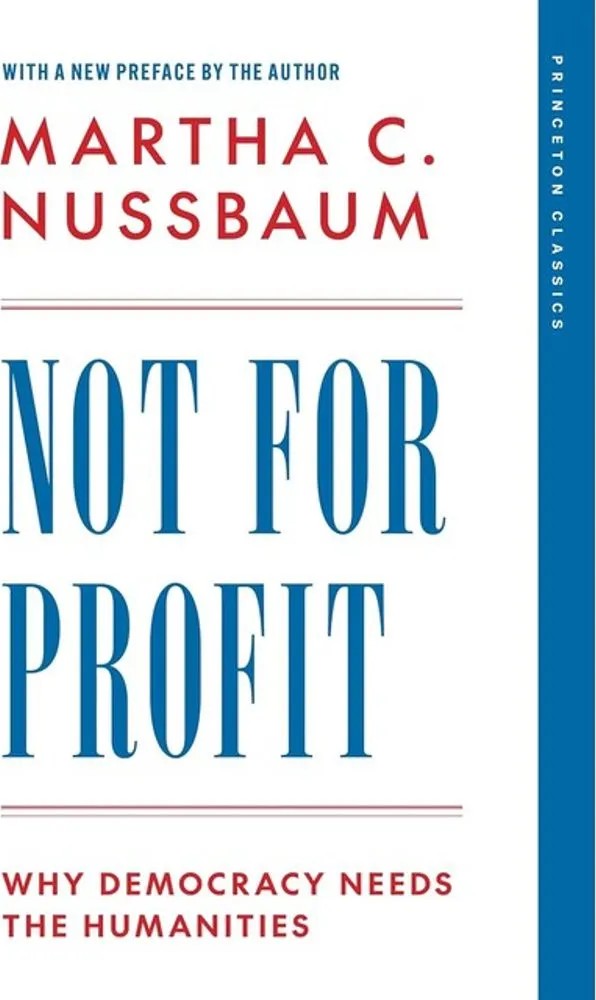 Not for Profit – Why Democracy Needs the Humanities — Martha C. Nussbaum