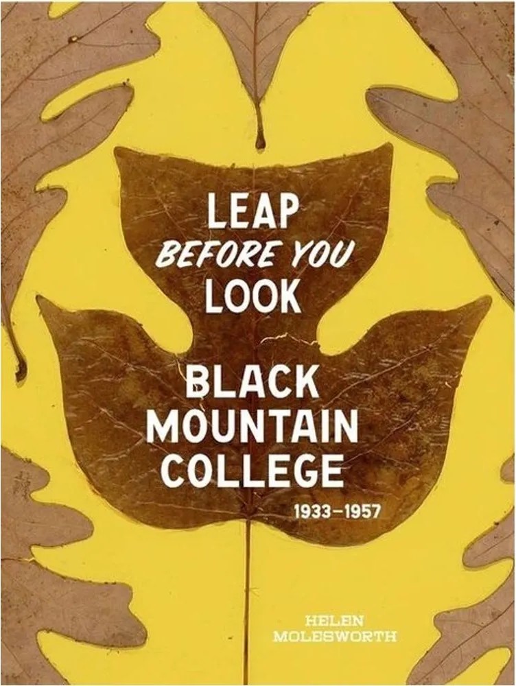 Leap Before You Look – Black Mountain College 1933-1957 — Helen Molesworth